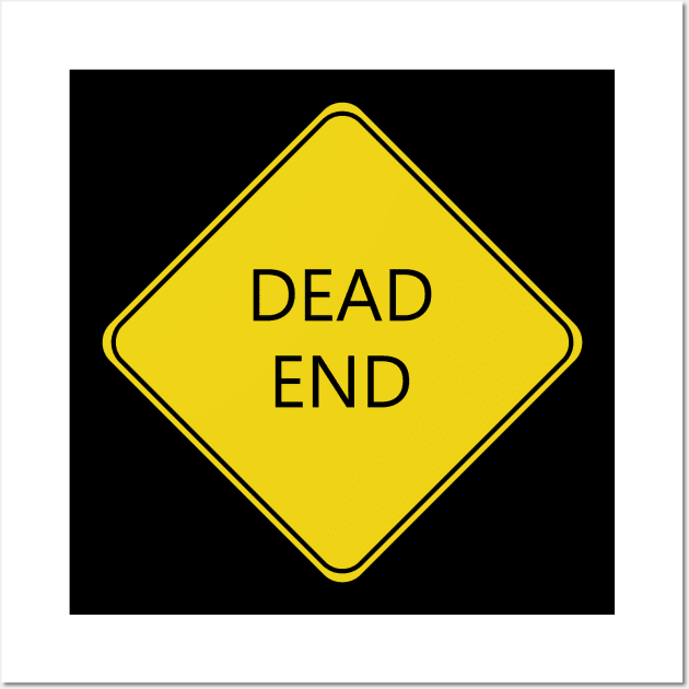 Caution Dead End Road Sign Wall Art by shanestillz